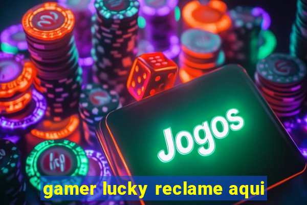 gamer lucky reclame aqui